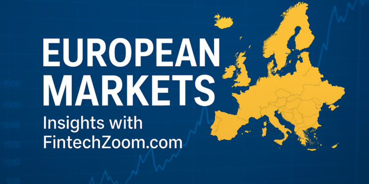 fintechzoom.com european markets today